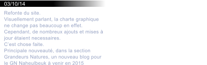 03/10/14 Refonte du site. Visuellement parlant, la charte graphique ne change pas beaucoup en effet. Cependant, de nombreux ajouts et mises  jour taient necessaires. Cest chose faite. Principale nouveaut, dans la section Grandeurs Natures, un nouveau blog pour le GN Naheulbeuk  venir en 2015